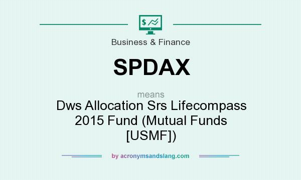 What does SPDAX mean? It stands for Dws Allocation Srs Lifecompass 2015 Fund (Mutual Funds [USMF])