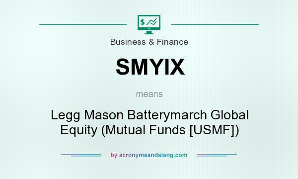 What does SMYIX mean? It stands for Legg Mason Batterymarch Global Equity (Mutual Funds [USMF])