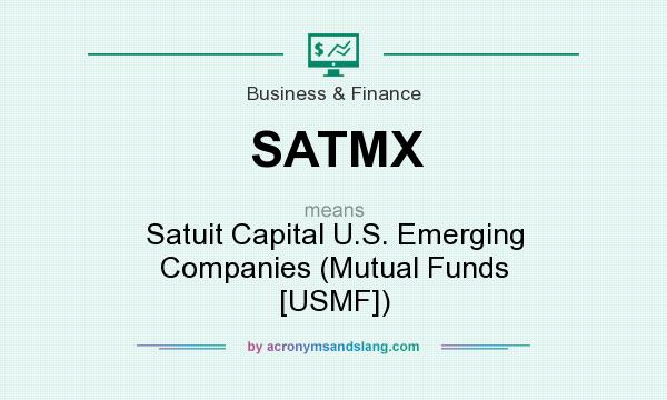 What does SATMX mean? It stands for Satuit Capital U.S. Emerging Companies (Mutual Funds [USMF])