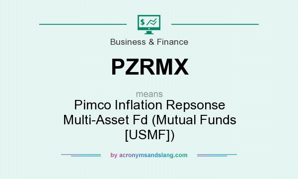 What does PZRMX mean? It stands for Pimco Inflation Repsonse Multi-Asset Fd (Mutual Funds [USMF])