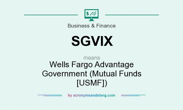 What does SGVIX mean? It stands for Wells Fargo Advantage Government (Mutual Funds [USMF])