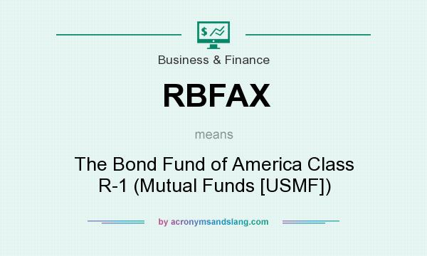 What does RBFAX mean? It stands for The Bond Fund of America Class R-1 (Mutual Funds [USMF])