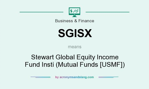 What does SGISX mean? It stands for Stewart Global Equity Income Fund Insti (Mutual Funds [USMF])