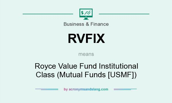 What does RVFIX mean? It stands for Royce Value Fund Institutional Class (Mutual Funds [USMF])