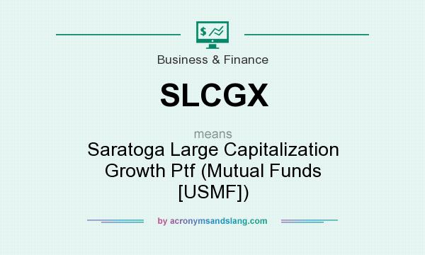 What does SLCGX mean? It stands for Saratoga Large Capitalization Growth Ptf (Mutual Funds [USMF])