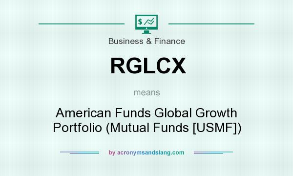 What does RGLCX mean? It stands for American Funds Global Growth Portfolio (Mutual Funds [USMF])