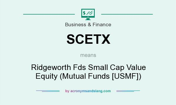 What does SCETX mean? It stands for Ridgeworth Fds Small Cap Value Equity (Mutual Funds [USMF])