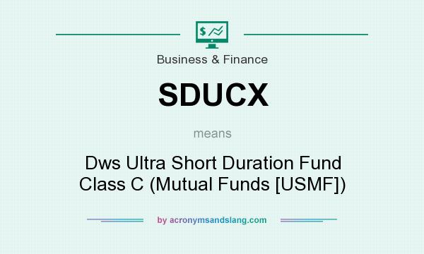 What does SDUCX mean? It stands for Dws Ultra Short Duration Fund Class C (Mutual Funds [USMF])