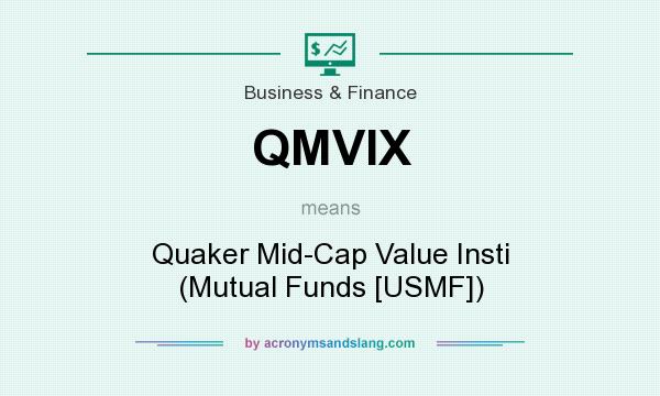 What does QMVIX mean? It stands for Quaker Mid-Cap Value Insti (Mutual Funds [USMF])