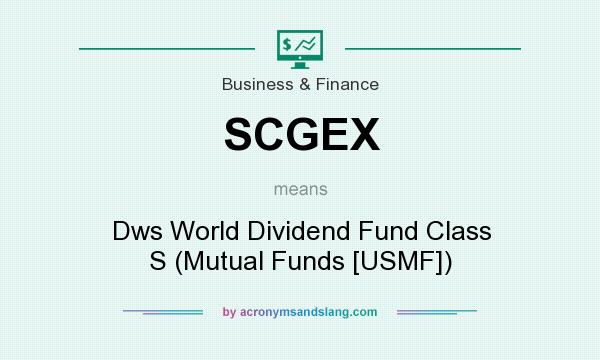 What does SCGEX mean? It stands for Dws World Dividend Fund Class S (Mutual Funds [USMF])