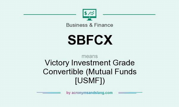 What does SBFCX mean? It stands for Victory Investment Grade Convertible (Mutual Funds [USMF])