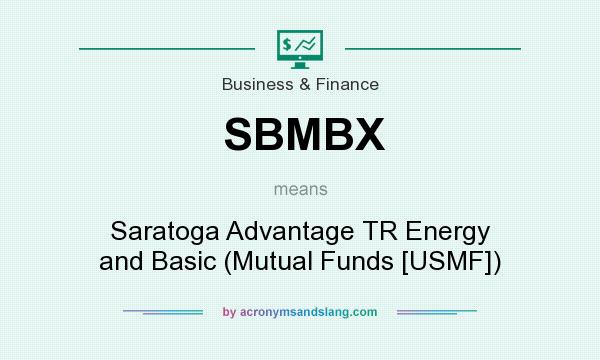What does SBMBX mean? It stands for Saratoga Advantage TR Energy and Basic (Mutual Funds [USMF])