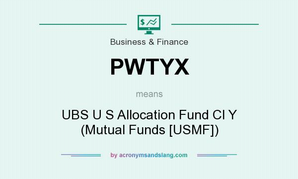 What does PWTYX mean? It stands for UBS U S Allocation Fund Cl Y (Mutual Funds [USMF])