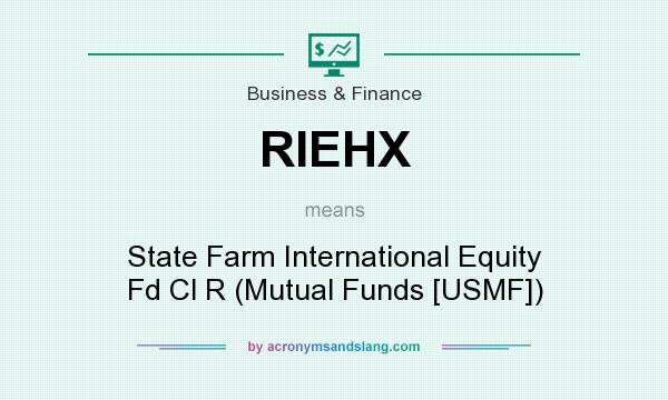 What does RIEHX mean? It stands for State Farm International Equity Fd Cl R (Mutual Funds [USMF])