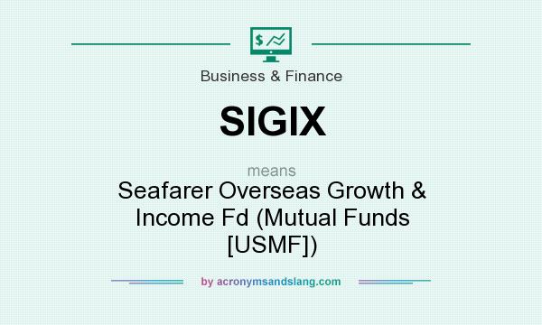 What does SIGIX mean? It stands for Seafarer Overseas Growth & Income Fd (Mutual Funds [USMF])