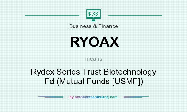 What does RYOAX mean? It stands for Rydex Series Trust Biotechnology Fd (Mutual Funds [USMF])