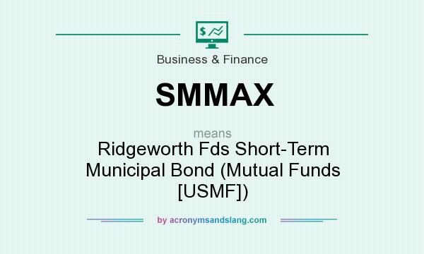 What does SMMAX mean? It stands for Ridgeworth Fds Short-Term Municipal Bond (Mutual Funds [USMF])