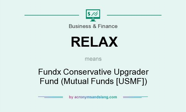 What does RELAX mean? It stands for Fundx Conservative Upgrader Fund (Mutual Funds [USMF])