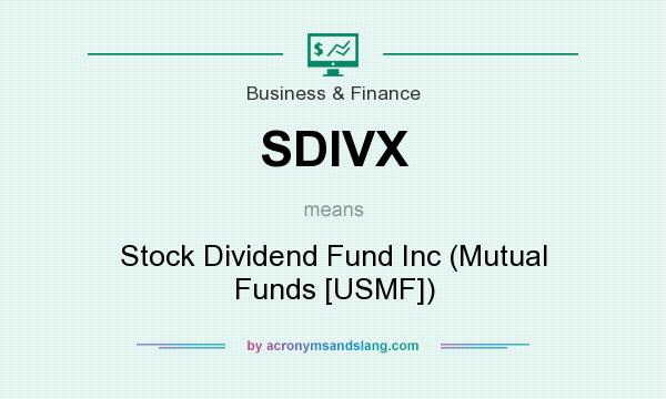 What does SDIVX mean? It stands for Stock Dividend Fund Inc (Mutual Funds [USMF])