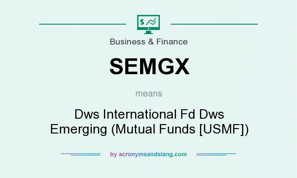What does SEMGX mean? It stands for Dws International Fd Dws Emerging (Mutual Funds [USMF])