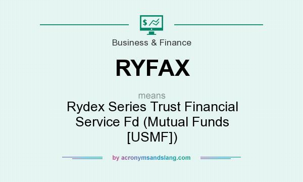 What does RYFAX mean? It stands for Rydex Series Trust Financial Service Fd (Mutual Funds [USMF])