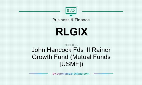 What does RLGIX mean? It stands for John Hancock Fds III Rainer Growth Fund (Mutual Funds [USMF])
