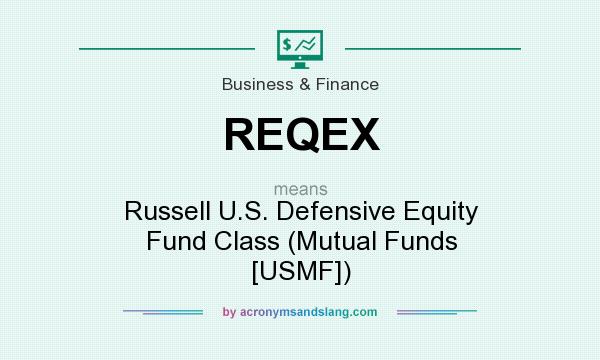 What does REQEX mean? It stands for Russell U.S. Defensive Equity Fund Class (Mutual Funds [USMF])