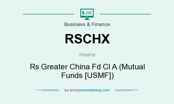 What does RSCHX mean? It stands for Rs Greater China Fd Cl A (Mutual Funds [USMF])