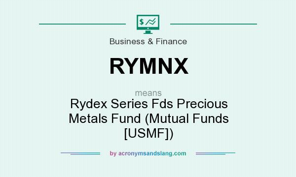 What does RYMNX mean? It stands for Rydex Series Fds Precious Metals Fund (Mutual Funds [USMF])