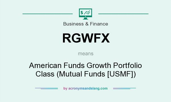 What does RGWFX mean? It stands for American Funds Growth Portfolio Class (Mutual Funds [USMF])