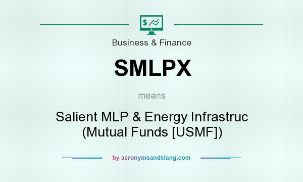 What does SMLPX mean? It stands for Salient MLP & Energy Infrastruc (Mutual Funds [USMF])