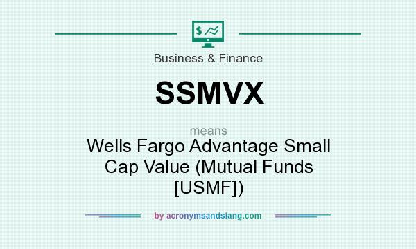 What does SSMVX mean? It stands for Wells Fargo Advantage Small Cap Value (Mutual Funds [USMF])