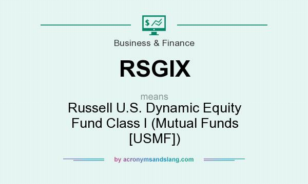 What does RSGIX mean? It stands for Russell U.S. Dynamic Equity Fund Class I (Mutual Funds [USMF])