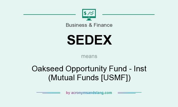 What does SEDEX mean? It stands for Oakseed Opportunity Fund - Inst (Mutual Funds [USMF])