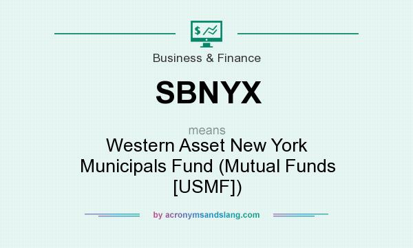 What does SBNYX mean? It stands for Western Asset New York Municipals Fund (Mutual Funds [USMF])