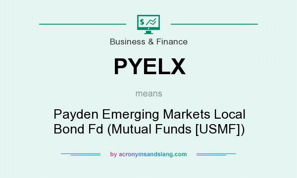 What does PYELX mean? It stands for Payden Emerging Markets Local Bond Fd (Mutual Funds [USMF])