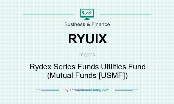 What does RYUIX mean? It stands for Rydex Series Funds Utilities Fund (Mutual Funds [USMF])