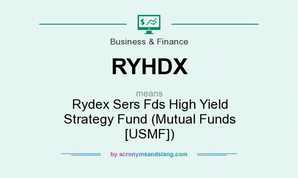 What does RYHDX mean? It stands for Rydex Sers Fds High Yield Strategy Fund (Mutual Funds [USMF])