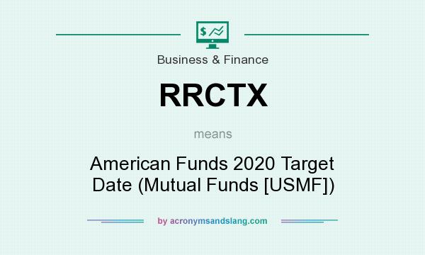 What does RRCTX mean? It stands for American Funds 2020 Target Date (Mutual Funds [USMF])