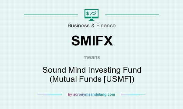 What does SMIFX mean? It stands for Sound Mind Investing Fund (Mutual Funds [USMF])