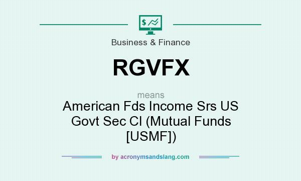 What does RGVFX mean? It stands for American Fds Income Srs US Govt Sec Cl (Mutual Funds [USMF])