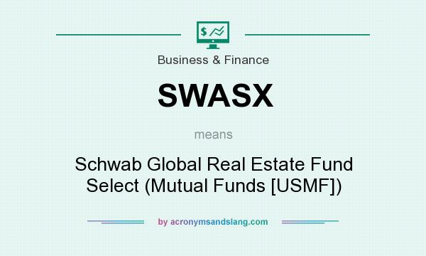 What does SWASX mean? It stands for Schwab Global Real Estate Fund Select (Mutual Funds [USMF])