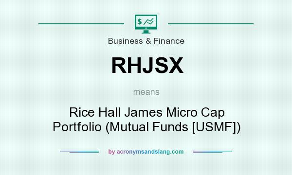 What does RHJSX mean? It stands for Rice Hall James Micro Cap Portfolio (Mutual Funds [USMF])