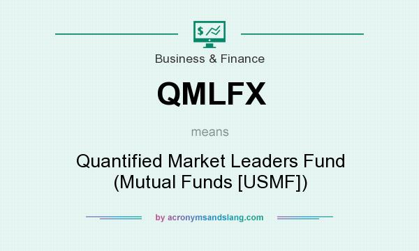 What does QMLFX mean? It stands for Quantified Market Leaders Fund (Mutual Funds [USMF])