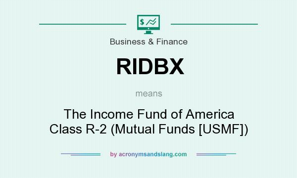 What does RIDBX mean? It stands for The Income Fund of America Class R-2 (Mutual Funds [USMF])