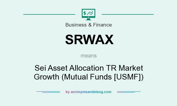 What does SRWAX mean? It stands for Sei Asset Allocation TR Market Growth (Mutual Funds [USMF])