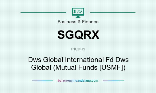 What does SGQRX mean? It stands for Dws Global International Fd Dws Global (Mutual Funds [USMF])