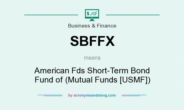 What does SBFFX mean? It stands for American Fds Short-Term Bond Fund of (Mutual Funds [USMF])