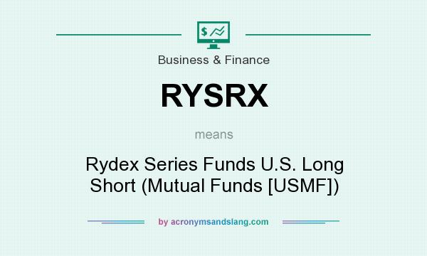 What does RYSRX mean? It stands for Rydex Series Funds U.S. Long Short (Mutual Funds [USMF])