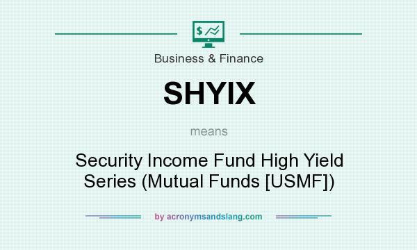 What does SHYIX mean? It stands for Security Income Fund High Yield Series (Mutual Funds [USMF])
